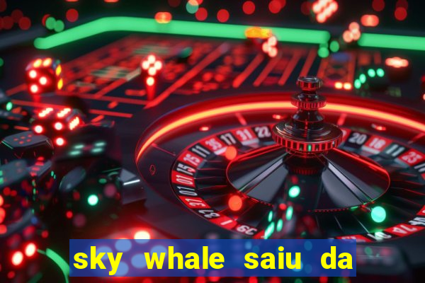 sky whale saiu da play store